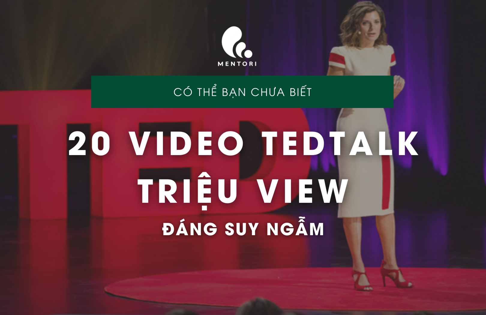TOP 20 VIDEO TED TALKS TRIỆU VIEW ĐÁNG SUY NGẪM